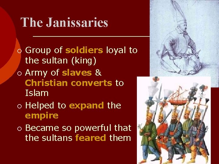 The Janissaries ¡ ¡ Group of soldiers loyal to the sultan (king) Army of The Janissaries ¡ ¡ Group of soldiers loyal to the sultan (king) Army of