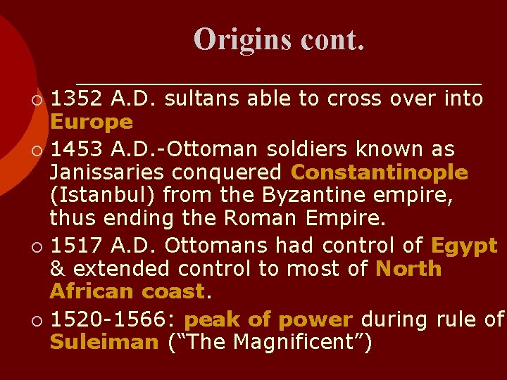 Origins cont. 1352 A. D. sultans able to cross over into Europe ¡ 1453
