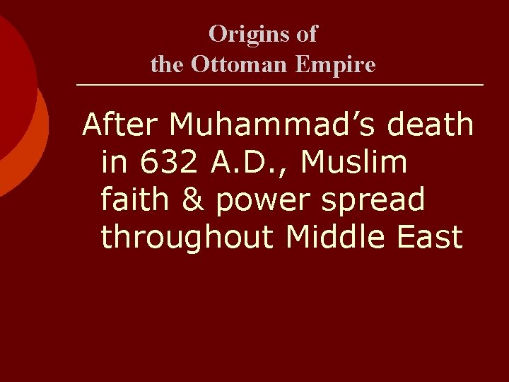 Origins of the Ottoman Empire After Muhammad’s death in 632 A. D. , Muslim