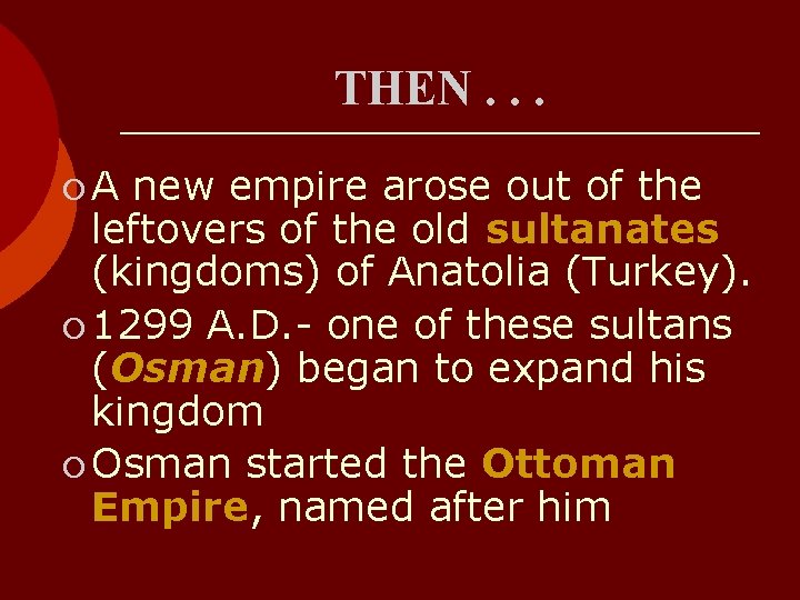 THEN. . . ¡A new empire arose out of the leftovers of the old