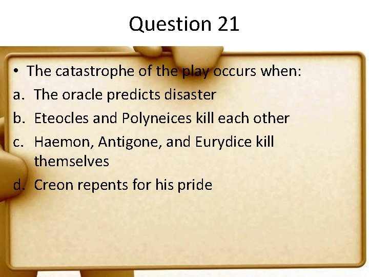 Question 21 • The catastrophe of the play occurs when: a. The oracle predicts