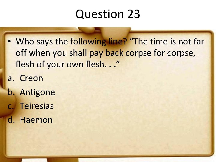 Question 23 • Who says the following line? “The time is not far off