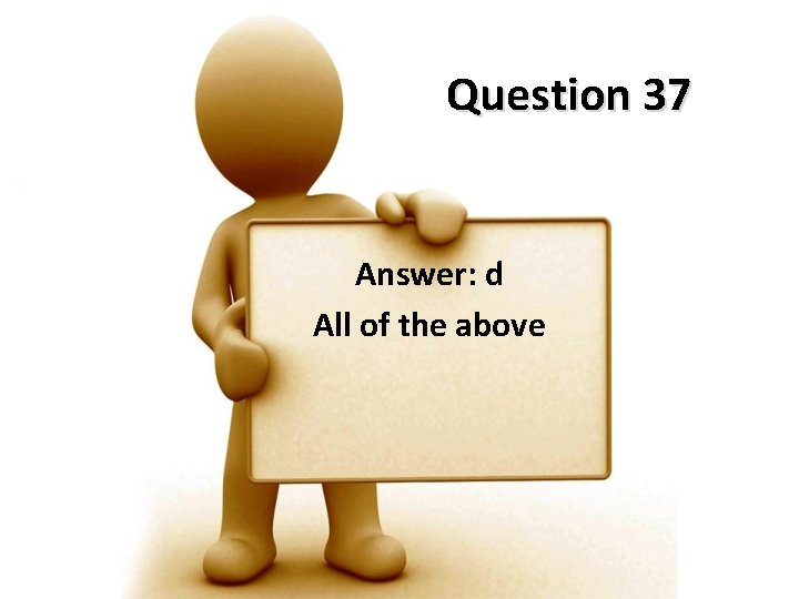 Question 37 Answer: d All of the above 