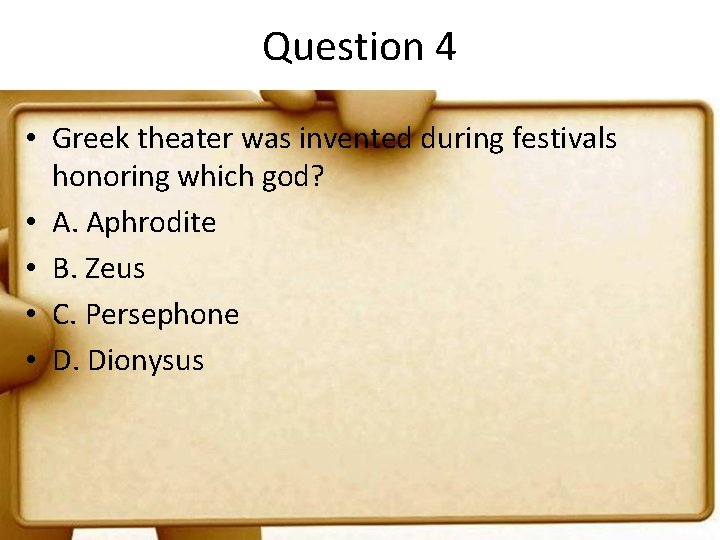 Question 4 • Greek theater was invented during festivals honoring which god? • A.