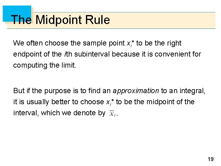 The Midpoint Rule We often choose the sample point xi* to be the right The Midpoint Rule We often choose the sample point xi* to be the right