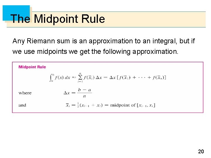 The Midpoint Rule Any Riemann sum is an approximation to an integral, but if The Midpoint Rule Any Riemann sum is an approximation to an integral, but if