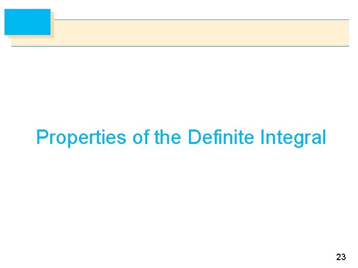 Properties of the Definite Integral 23 Properties of the Definite Integral 23