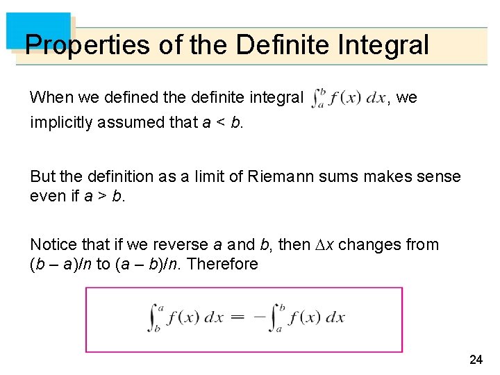 Properties of the Definite Integral When we defined the definite integral implicitly assumed that Properties of the Definite Integral When we defined the definite integral implicitly assumed that