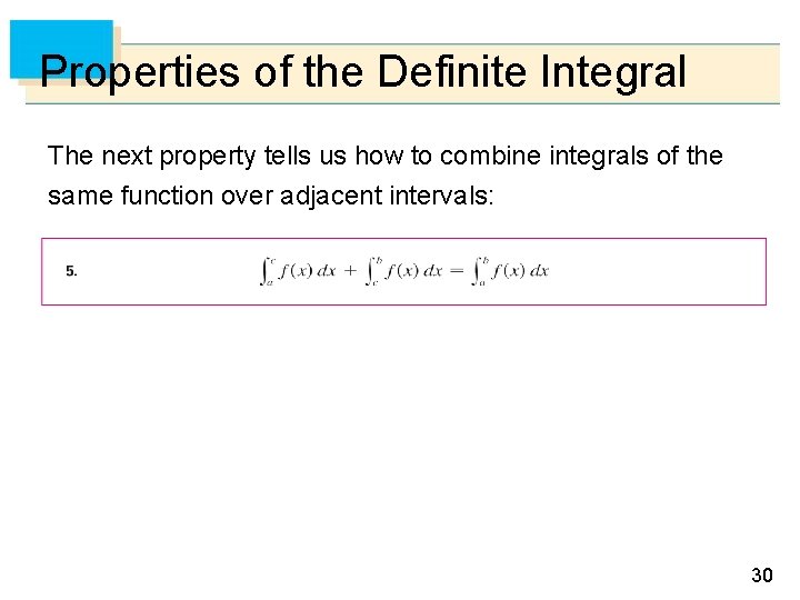 Properties of the Definite Integral The next property tells us how to combine integrals Properties of the Definite Integral The next property tells us how to combine integrals