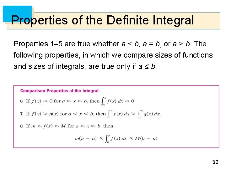 Properties of the Definite Integral Properties 1– 5 are true whether a < b, Properties of the Definite Integral Properties 1– 5 are true whether a < b,