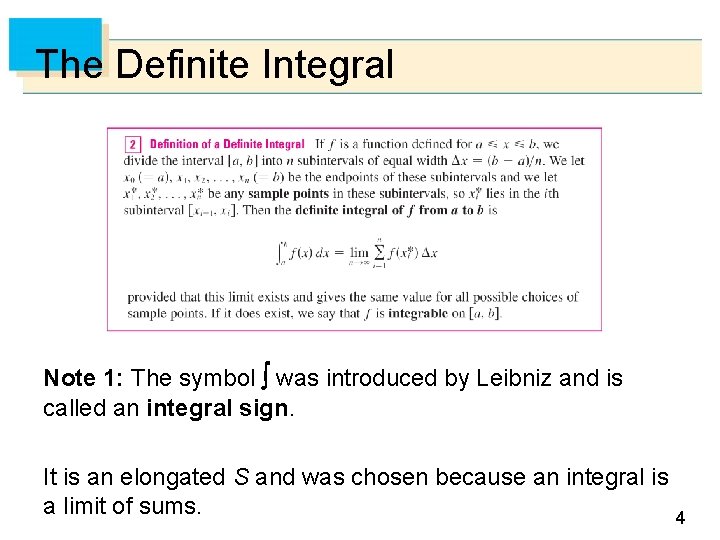 The Definite Integral Note 1: The symbol was introduced by Leibniz and is called The Definite Integral Note 1: The symbol was introduced by Leibniz and is called