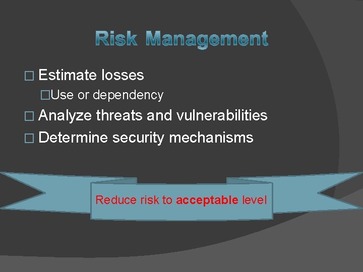 � Estimate losses �Use or dependency � Analyze threats and vulnerabilities � Determine security