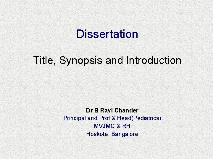 Dissertation Title, Synopsis and Introduction Dr B Ravi Chander Principal and Prof & Head(Pediatrics)