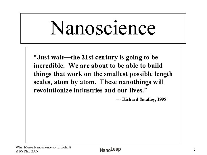 Nanoscience “Just wait—the 21 st century is going to be incredible. We are about