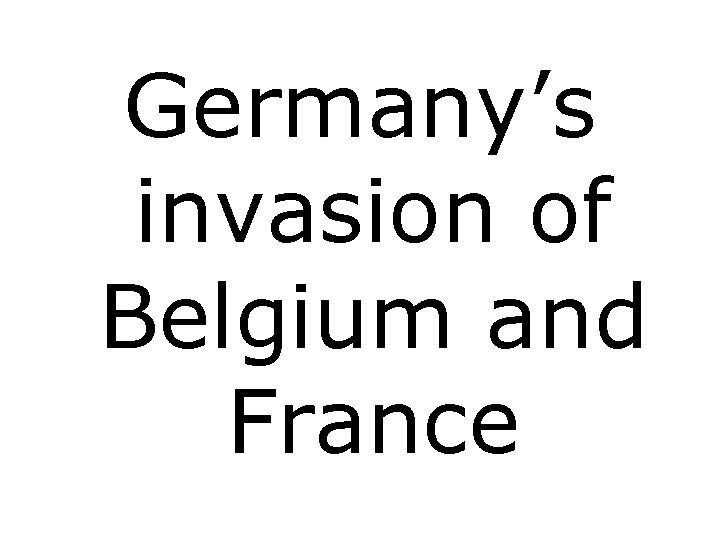 Germany’s invasion of Belgium and France 
