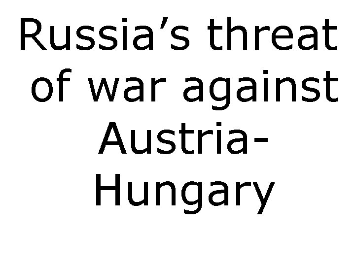 Russia’s threat of war against Austria. Hungary 