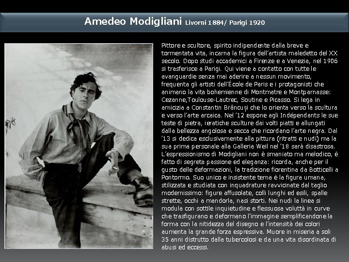Amedeo Modigliani Livorni 1884/ Parigi 1920 Pittore e scultore, spirito indipendente dalla breve e
