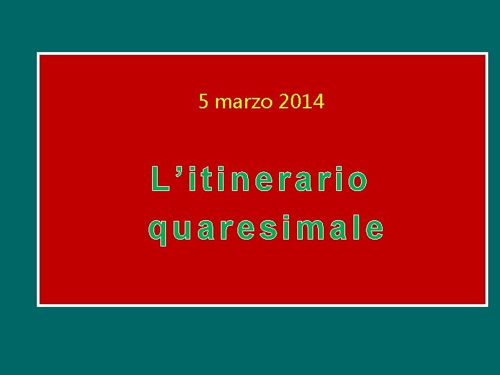 5 marzo 2014 L’itinerario quaresimale 
