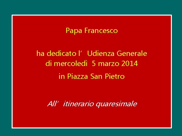Papa Francesco ha dedicato l’Udienza Generale di mercoledì 5 marzo 2014 in Piazza San