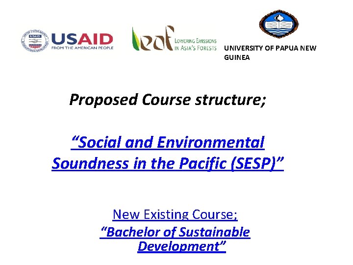 UNIVERSITY OF PAPUA NEW GUINEA Proposed Course structure; “Social and Environmental Soundness in the