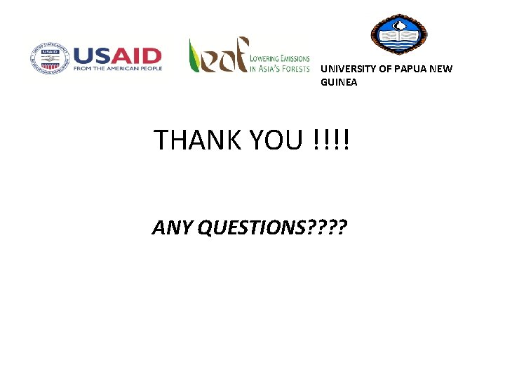 UNIVERSITY OF PAPUA NEW GUINEA THANK YOU !!!! ANY QUESTIONS? ? 