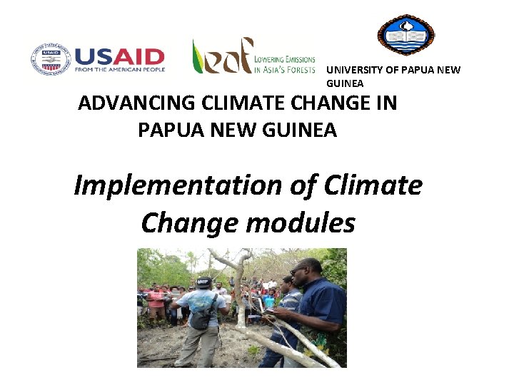 UNIVERSITY OF PAPUA NEW GUINEA ADVANCING CLIMATE CHANGE IN PAPUA NEW GUINEA Implementation of