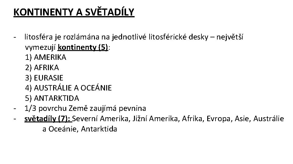 KONTINENTY A SVĚTADÍLY - litosféra je rozlámána na jednotlivé litosférické desky – největší vymezují