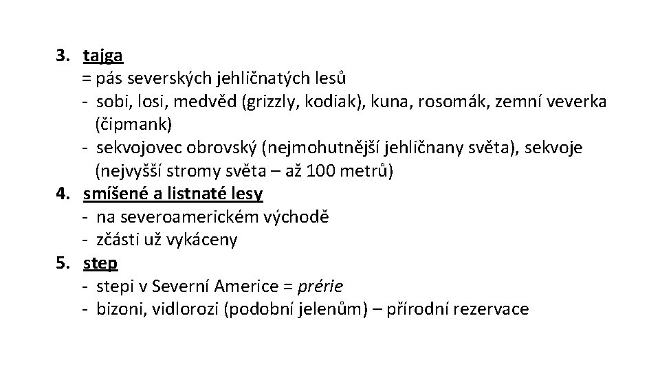 3. tajga = pás severských jehličnatých lesů - sobi, losi, medvěd (grizzly, kodiak), kuna,