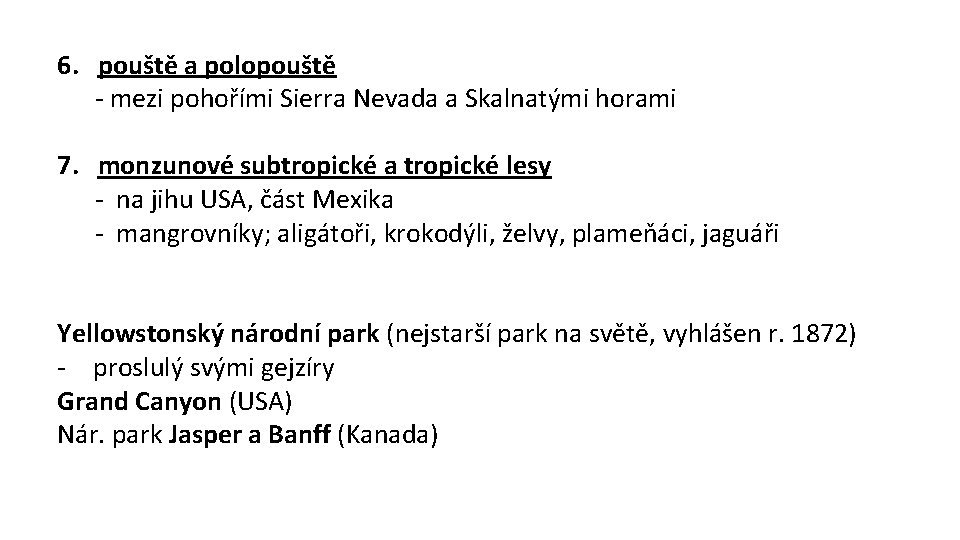6. pouště a polopouště - mezi pohořími Sierra Nevada a Skalnatými horami 7. monzunové