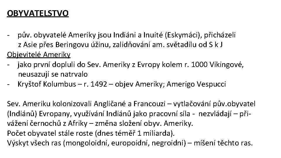 OBYVATELSTVO - pův. obyvatelé Ameriky jsou Indiáni a Inuité (Eskymáci), přicházeli z Asie přes