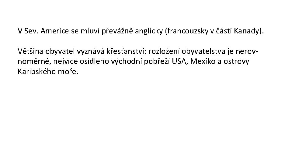 V Sev. Americe se mluví převážně anglicky (francouzsky v části Kanady). Většina obyvatel vyznává