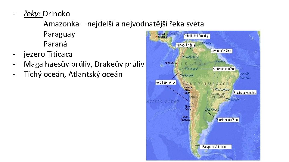 - řeky: Orinoko Amazonka – nejdelší a nejvodnatější řeka světa Paraguay Paraná - jezero