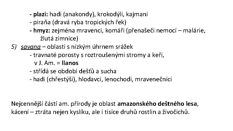 - plazi: hadi (anakondy), krokodýli, kajmani - piraňa (dravá ryba tropických řek) - hmyz: