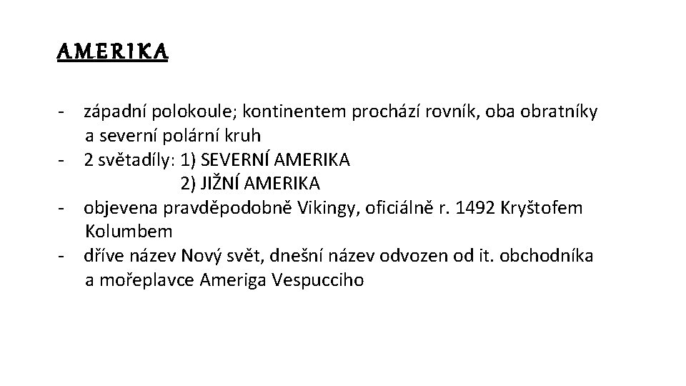 AMERIKA - západní polokoule; kontinentem prochází rovník, oba obratníky a severní polární kruh -