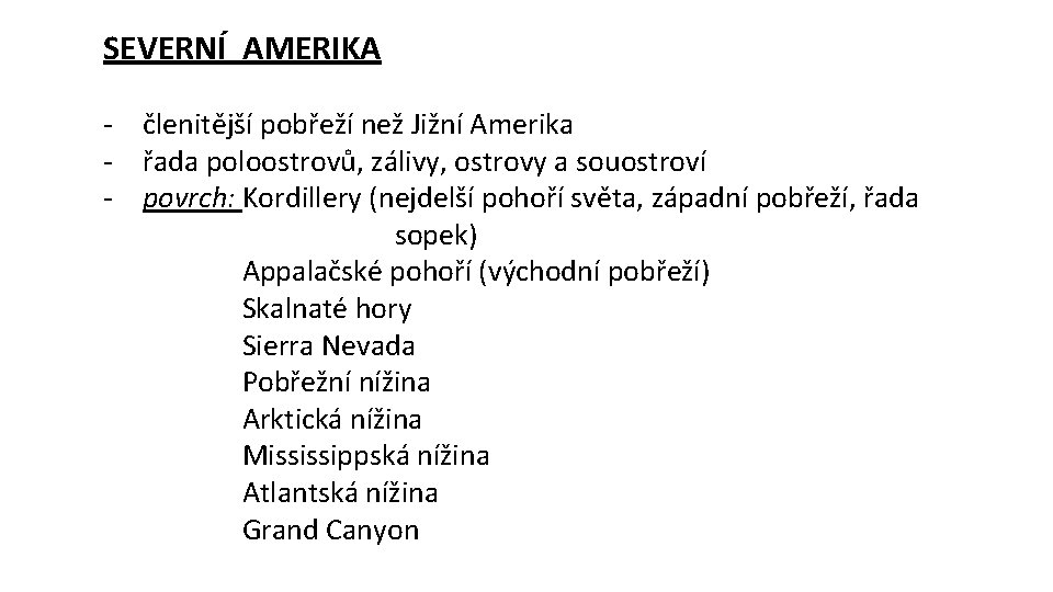 SEVERNÍ AMERIKA - členitější pobřeží než Jižní Amerika - řada poloostrovů, zálivy, ostrovy a