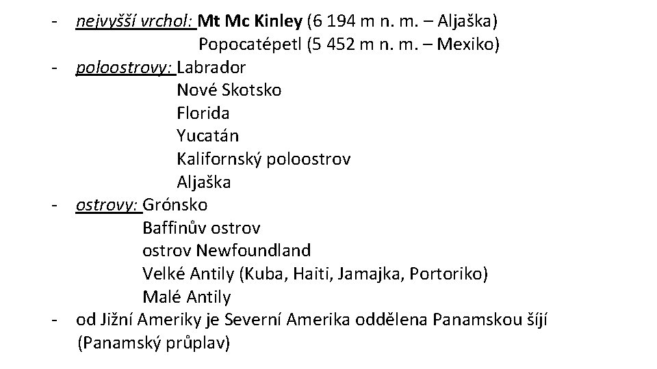 - nejvyšší vrchol: Mt Mc Kinley (6 194 m n. m. – Aljaška) Popocatépetl