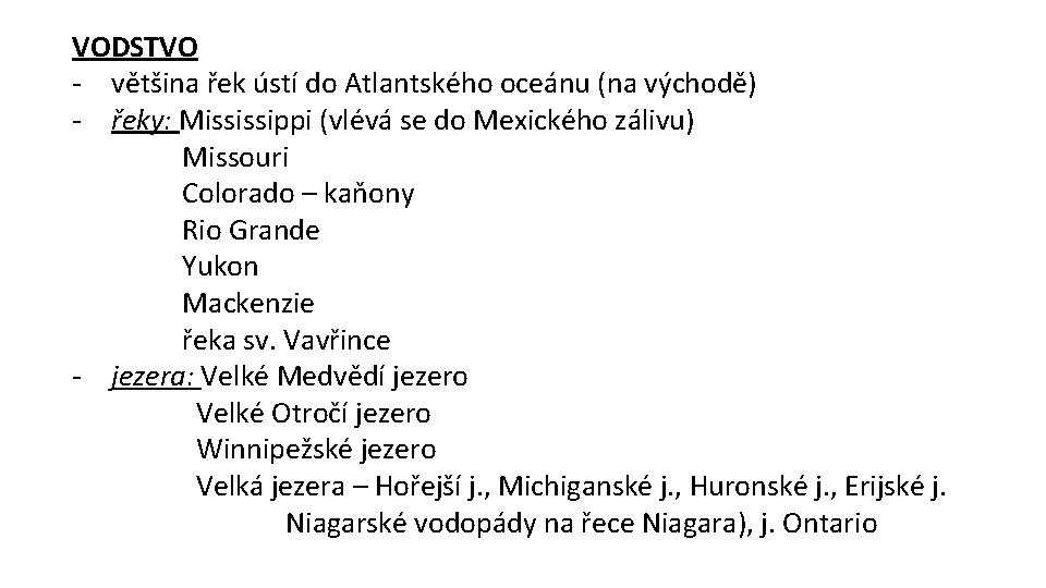 VODSTVO - většina řek ústí do Atlantského oceánu (na východě) - řeky: Mississippi (vlévá