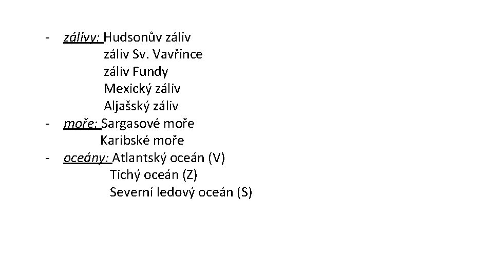 - zálivy: Hudsonův záliv Sv. Vavřince záliv Fundy Mexický záliv Aljašský záliv - moře: