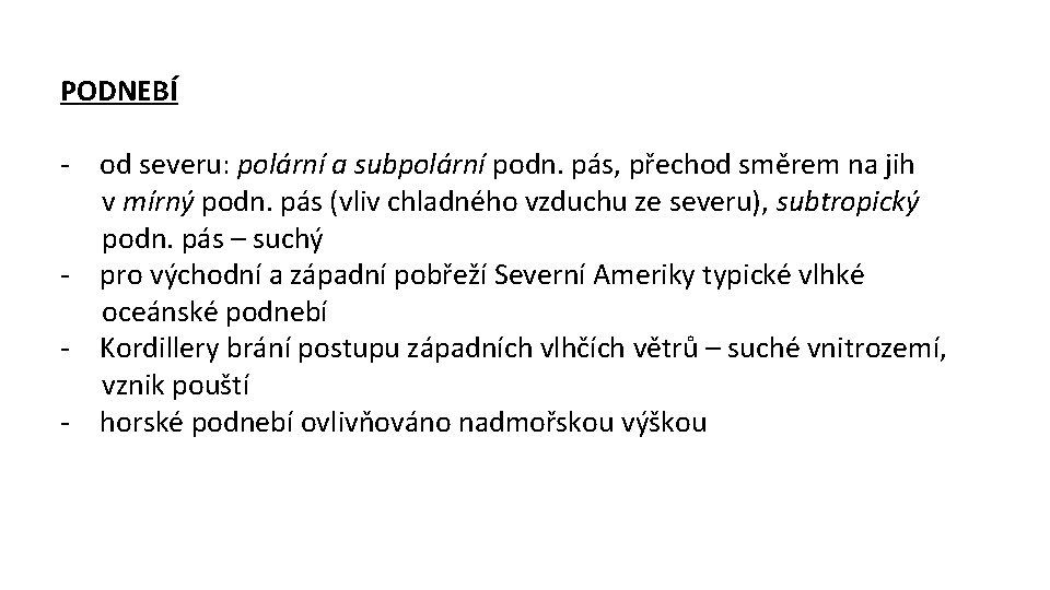 PODNEBÍ - od severu: polární a subpolární podn. pás, přechod směrem na jih v