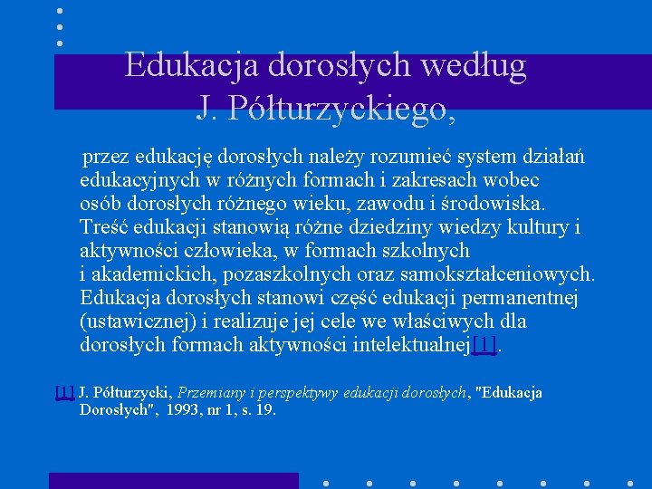 Edukacja dorosłych według J. Półturzyckiego, przez edukację dorosłych należy rozumieć system działań edukacyjnych w