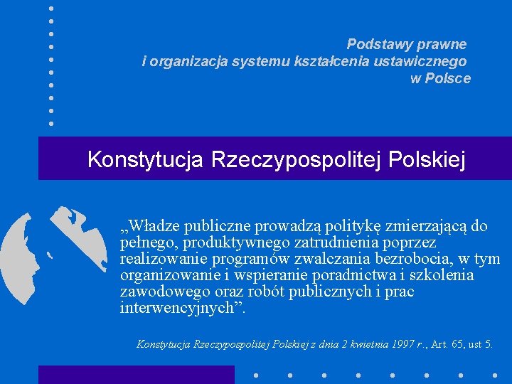 Podstawy prawne i organizacja systemu kształcenia ustawicznego w Polsce Konstytucja Rzeczypospolitej Polskiej „Władze publiczne