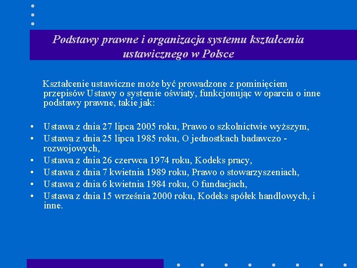 Podstawy prawne i organizacja systemu kształcenia ustawicznego w Polsce Kształcenie ustawiczne może być prowadzone