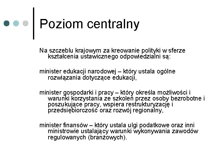 Poziom centralny Na szczeblu krajowym za kreowanie polityki w sferze kształcenia ustawicznego odpowiedzialni są: