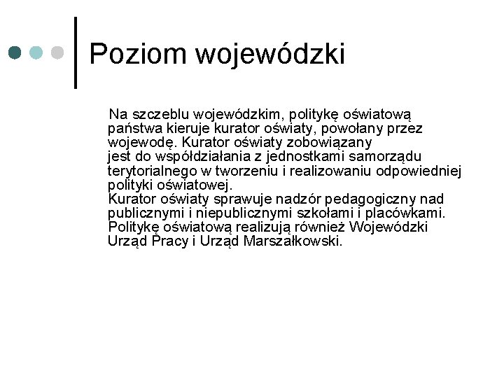 Poziom wojewódzki Na szczeblu wojewódzkim, politykę oświatową państwa kieruje kurator oświaty, powołany przez wojewodę.