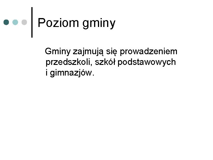 Poziom gminy Gminy zajmują się prowadzeniem przedszkoli, szkół podstawowych i gimnazjów. 