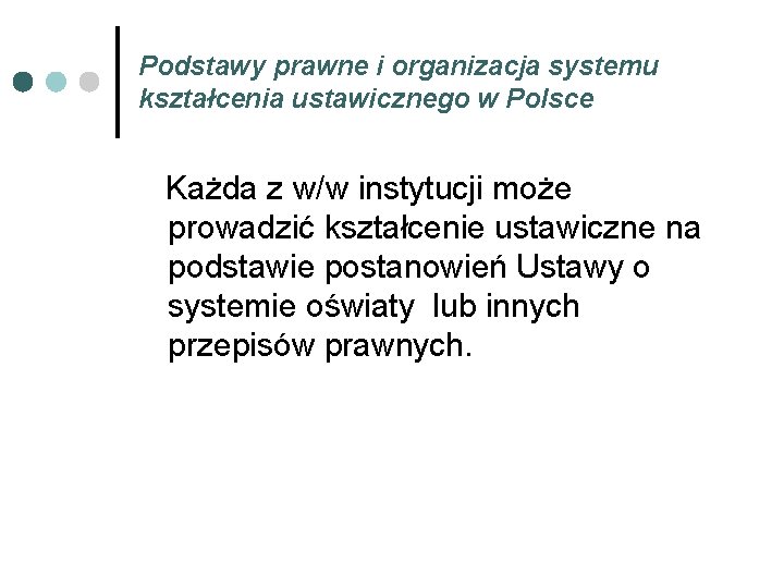 Podstawy prawne i organizacja systemu kształcenia ustawicznego w Polsce Każda z w/w instytucji może