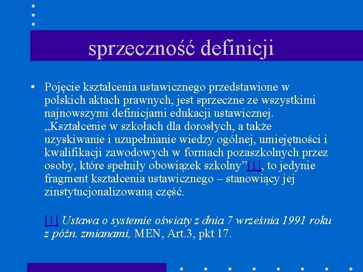 sprzeczność definicji • Pojęcie kształcenia ustawicznego przedstawione w polskich aktach prawnych, jest sprzeczne ze