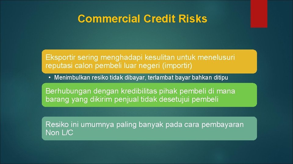 Commercial Credit Risks Eksportir sering menghadapi kesulitan untuk menelusuri reputasi calon pembeli luar negeri