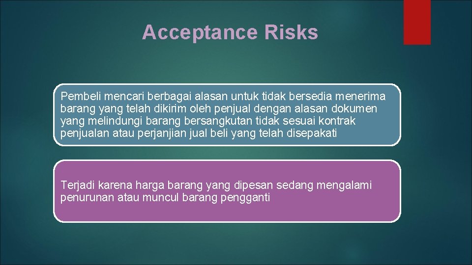 Acceptance Risks Pembeli mencari berbagai alasan untuk tidak bersedia menerima barang yang telah dikirim
