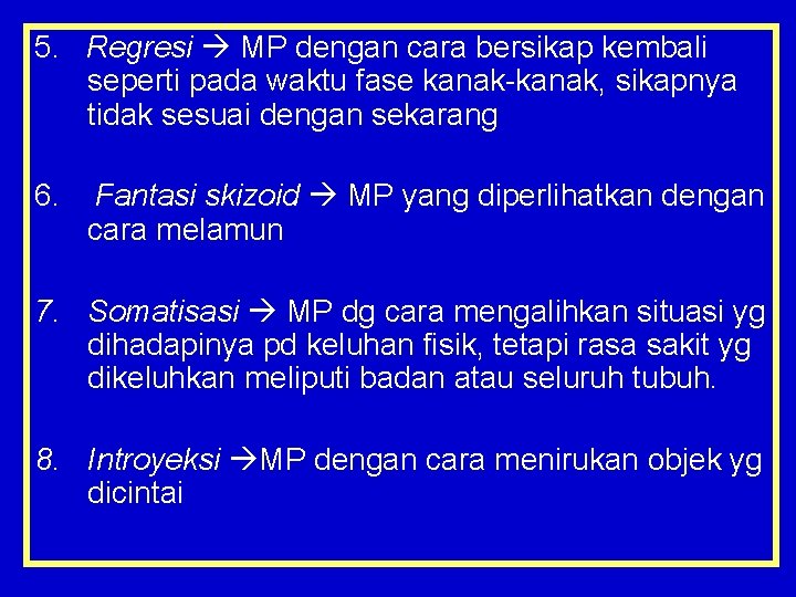 5. Regresi MP dengan cara bersikap kembali seperti pada waktu fase kanak-kanak, sikapnya tidak